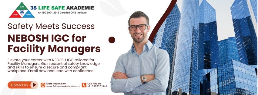 Promotional banner for NEBOSH IGC for Facility Managers by 3S Life Safe Akademie, featuring a confident professional in front of modern skyscrapers, emphasizing workplace safety and compliance training.